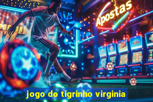 jogo do tigrinho virginia